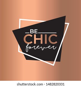 Chic Forever. Stylish and Beautiful Elegance Typography Quote for Woman