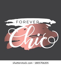 Chic Forever. Stylish and Beautiful Elegance Typography Quote for Woman