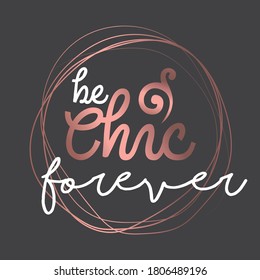 Chic Forever. Stylish and Beautiful Elegance Typography Quote for Woman