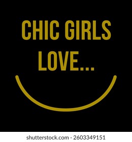 CHIC GIRLS LOVE, Graphic design print t-shirts fashion, illustration, vector, posters, cards, stickers, mug
