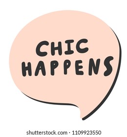 Chic happens. Sticker for social media content. Vector hand drawn illustration design. Bubble pop art comic style poster, t shirt print, post card, video blog cover