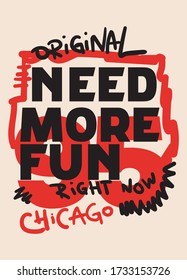 chicago need more fun,t-shirt design fashion vector