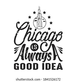 Chicago Quotes and Slogan good for T-Shirt. Chicago is Always A Good Idea.