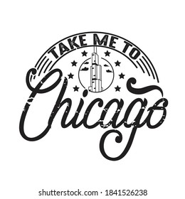 Chicago Quotes and Slogan good for T-Shirt. Take Me To Chicago.