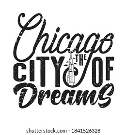 Chicago Quotes and Slogan good for T-Shirt. Chicago The City of Dreams.