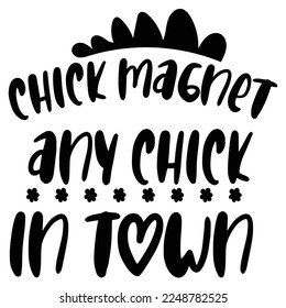 Chick magnet any chick in town Spring shirt print template, Spring Easter vintage vector, Typography design for Spring Easter love, father, mother, sister, brother, boy, girl