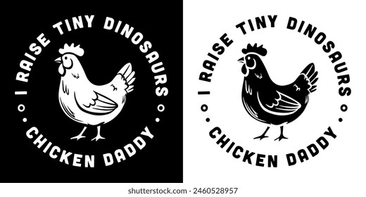 Chicken daddy lover club logo quotes round badge sticker I raise tiny dinosaurs. Poultry farmer farm boy life funny humor jokes Father's Day gifts printable text vector for shirt design clothing.