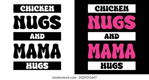 Chicken nugs and mama hugs. Typography Quote Design T Shirt Print Vector Illustartion. svg