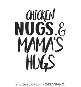 Chicken nugs and mama's hugs t-shirt design