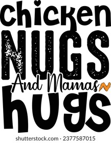 Chicken NUGS And Mamas Hugs-Chicken NUG T-Shirt Design