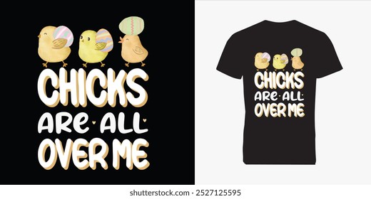 Chicks Are All Over Me T-shirt Design