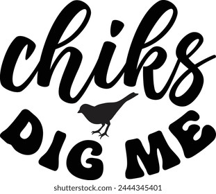 CHICKS DIG ME T Shirt Design