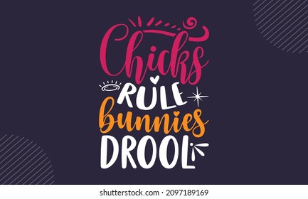 Chicks rule bunnies drool - Christian Easter t shirt design, Hand drawn lettering phrase, Calligraphy t shirt design, Hand written vector sign, svg