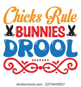Chicks Rule Bunnies Drool T-Shirt Design Vector File