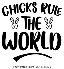 Chicks rule the world Spring shirt print template, Spring Easter vintage vector, Typography design for Spring Easter love, father, mother, sister, brother, boy, girl