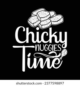 CHICKY NUGGIES TIME-Chicken NUG T-Shirt Design