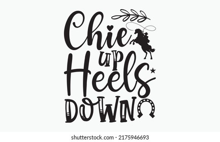 Chie up heels down, horse t- shirt design, svg, Cute art for greeting card, inspirational banner, apparel design, print, Hand drawn vector illustration