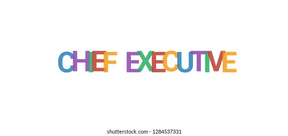 Chief Executive word concept. Colorful "Chief Executive" on white background. Use for cover, banner, blog.