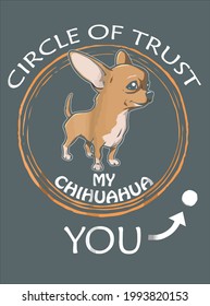 Chihuahua Funny Circle Of Trust My Chihuahua design vector illustration for use in design and print poster canvas