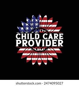 Child Care Provider, 4th of July shirt, Independent day t-shirt, happy 4th of July tshirt, typography vector t shirt, USA shirt, American man woman shirt