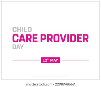 Child Care Provider Day, Child Care Provider, Child Care, Care Provider Day, National Day, Typographic Design, Typography, Creative Concept, 12th May, Love for children, White Background, Design