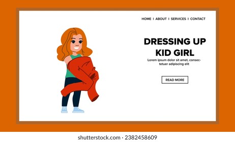 child dresssing up kid girl vector. happy smile, lifestyle young, dress childhood child dresssing up kid girl web flat cartoon illustration