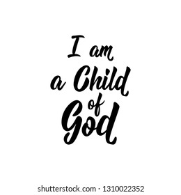 I am a child of God. Religious lettering. Can be used for prints bags, t-shirts, posters, cards.