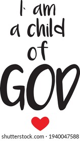 I am a child of God. Religious lettering. Can be used for prints bags, t-shirts, posters, cards. Vector Eps 8
