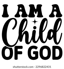 I Am a Child of God  SVG  T shirt design Vector File