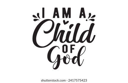 I am a child of god,christian,jesus,Jesus Christian t-shirt design Bundle,Retro christian,funny christian,Printable Vector Illustration,Holiday,Cut Files Cricut,Silhouette,png svg