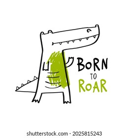 Child illustration with cute crocodile and hand drawn text. Vector funny animal for baby graphic suit printing. Kid print with lettering - Born to roar. Greeting card, print, poster design for kids.