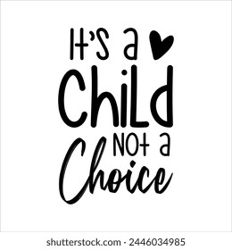 It Is A Child Not A Choice Christian T-shirt Design