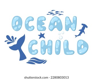 A child of the ocean. Inspiring quotes about the ocean. Modern typographic lettering. Text in the form of bubbles