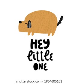 Child poster with cute dog and hand drawn text. Vector funny animal for baby graphic suit printing. Kid print with lettering - hey little one. Greeting card design. Trendy scandinavian print. Pets.