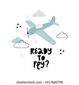 Child poster with cute plane, clouds and hand drawn text. Vector funny aircraft for baby graphic suit printing. Kids print with lettering - Ready to fly. Greeting card design. Trendy print.