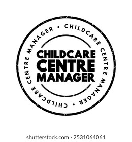 Childcare Centre Manager - plan, direct and coordinate the activities of child care centres, text concept stamp