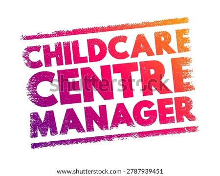 CHILDCARE CENTRE MANAGER text title with grunge texture effect on simple background. Professional career path logo design graphic element for preschool educational management advertising template.