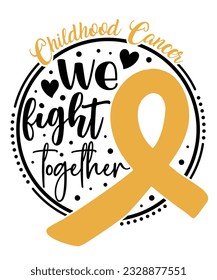 Childhood Cancer We Fight Together Ribbon Awareness