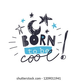 Childish creative print "Born To Be Cool". Vector illustration.