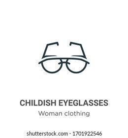 Childish eyeglasses outline vector icon. Thin line black childish eyeglasses icon, flat vector simple element illustration from editable woman clothing concept isolated stroke on white background