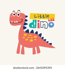 Childish little dinosaur with playful and colorful text vector illustration for clothing, kids apparel, kindergarten background, kids poster or wall decoration, book cover, textile and others