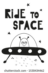 Childish monochrome poster for nursery scandi design with funny alien and UFO in Scandinavian style. Vector Illustration. Kids illustration for baby clothes, greeting card, wrapper. Ride to space.