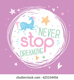 Childish motivational poster with hand drawn lettering "Never stop dreaming", unicorn. 