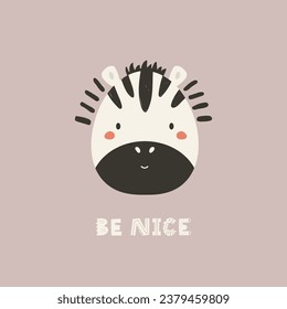 Childish print, vector illustration with a portrait of funny zebra and short phrase BE NICE. Colorful artwork for decorations, cards, kids designs.