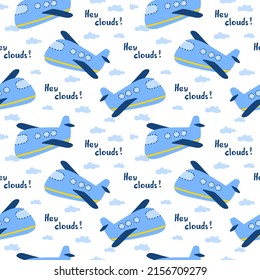 Childish seamless pattern with hand drawn blue plane and sign Hey clouds. In blue colors. Perfect for kids apparel,fabric, textile, nursery decoration,wrapping paper. Vector