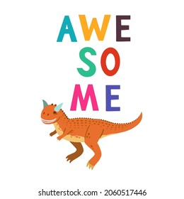 Children design with cute hand drawn colorful Dino carnotaurus and funny quote, Awesome, for interior design, wall art and greeting cards