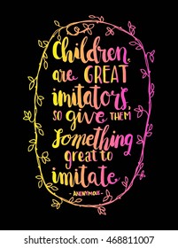 Children Are Great Imitators, so give Them Something Great To Imitate quote on Black background. Hand drawn lettering. Bible verse. Modern Calligraphy. Christian Poster