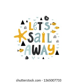 Children illustration with lettering  - lets sail away isolated on white. Funny illustration for t-shirt design or kids apparel in vector.