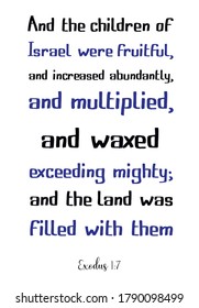 And the children of Israel were fruitful, and increased abundantly, and multiplied. Bible verse, quote