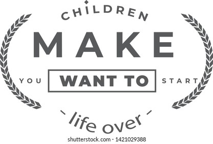 Children make you want to start life over